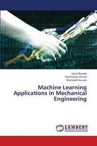 Machine Learning Applications in Mechanical Engineering - Mustafa Jiyaul