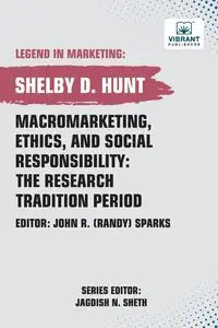 Macromarketing, Ethics, and Social Responsibility - Shelby D. Hunt