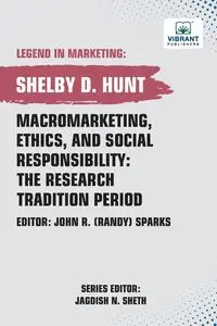 Macromarketing, Ethics, and Social Responsibility - Shelby D. Hunt