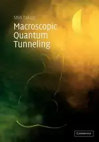 Macroscopic Quantum Tunneling - Shin Takagi