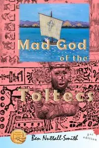 Mad God of the Toltecs - Ben Nuttall-Smith