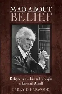 Mad about Belief - Larry D. Harwood