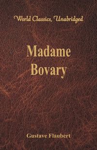 Madame Bovary (World Classics, Unabridged) - Gustave Flaubert