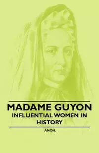 Madame Guyon - Influential Women in History - Anon