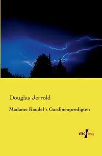 Madame Kaudel´s Gardinenpredigten - Jerrold Douglas