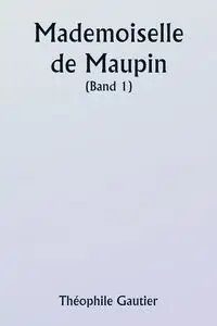 Mademoiselle de Maupin  ( Band 1) - Gautier Théophile