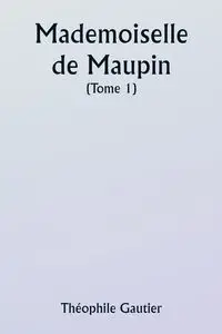 Mademoiselle de Maupin  ( Tome 1) - Gautier Théophile