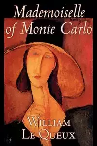 Mademoiselle of Monte Carlo by William Le Queux, Fiction, Literary, Espionage, Action & Adventure, Mystery & Detective - Le William Queux