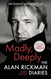 Madly, Deeply The Alan Rickman Diaries - Alan Rickman