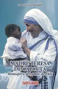 Madre Teresa de Calcuta. Mensajera del amor de Dios - Paula Verónica Reingold