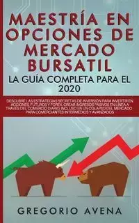 Maestría en Opciones de Mercado Bursatil - La guía completa para el 2020 - GREGORIO AVENA