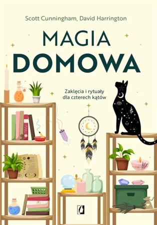 Magia domowa. Zaklęcia i rytuały dla czterech... - Scott Cunningham, David Harrington