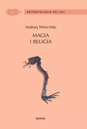 Magia i religia. Szkice z antropologii religii (dodruk 2018) - Andrzej Wierciński