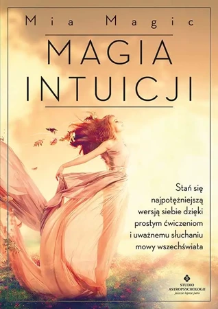 Magia intuicji. Stań się najpotężniejszą wersją.. - Mia Magic