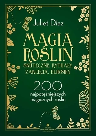 Magia roślin - skuteczne rytuały, zaklęcia... - Juliet Diaz