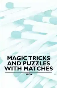 Magic Tricks and Puzzles With Matches - Anon