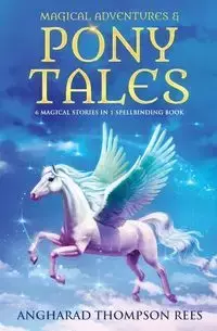 Magical Adventures and Pony Tales - Thompson Rees Angharad