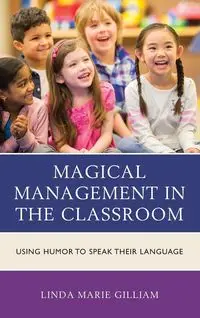 Magical Management in the Classroom - Linda Marie Gilliam