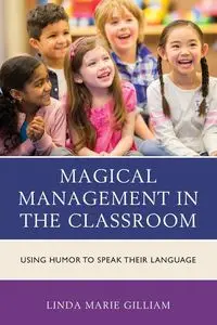 Magical Management in the Classroom - Linda Marie Gilliam