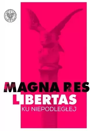 Magna res libertas. Ku Niepodległej - Małgorzata Ptasińska