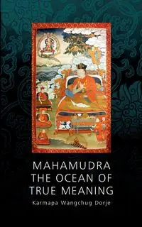 Mahamudra - The Ocean of True Meaning - Karmapa Wangchug Dorje