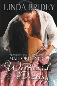 Mail Order Bride - Westward Destiny (Montana Mail Order Brides - Linda Bridey