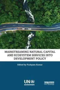 Mainstreaming Natural Capital and Ecosystem Services into Development Policy - Kumar Pushpam