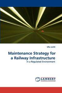 Maintenance Strategy for a Railway Infrastructure - Juntti Ulla