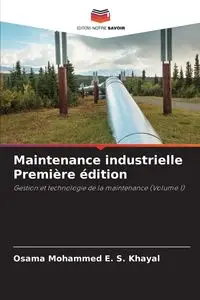 Maintenance industrielle Première édition - Mohammed E. Khayal Osama S.