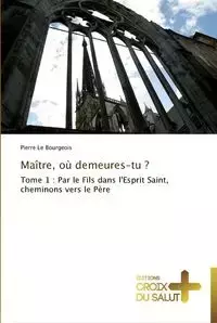 Maître, où demeures-tu ? - LE BOURGEOIS-P