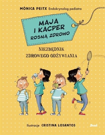 Maja i Kacper rosną zdrowo. Niezbędnik zdrowego.. - Monica Peitx, Agata Picheta