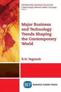 Major Business and Technology Trends Shaping the Contemporary World - Yeganeh K.H.