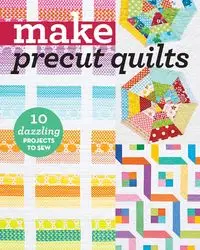 Make Precut Quilts - Print-On-Demand Edition - C&T Publishing