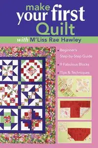 Make Your First Quilt with M'Liss Rae Hawley - Rae Hawley M'Liss