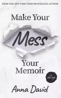 Make Your Mess Your Memoir - David Anna