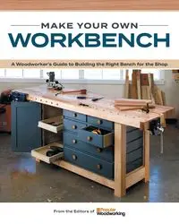 Make Your Own Workbench - Woodworking Popular