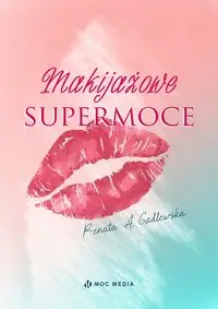 Makijażowe supermoce - Renata A. Godlewska