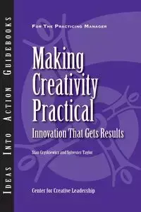 Making Creativity Practical - Gryskiewicz Stanley S.