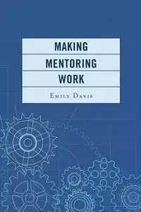 Making Mentoring Work - Davis Emily