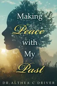 Making Peace With My Past - Althea Driver Dr. C