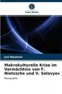 Makrokulturelle Krise im Vermächtnis von F. Nietzsche und V. Solovyov - Naumow Juri