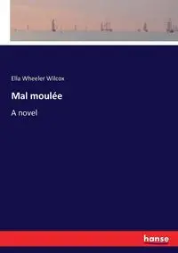 Mal moulée - Ella Wilcox Wheeler