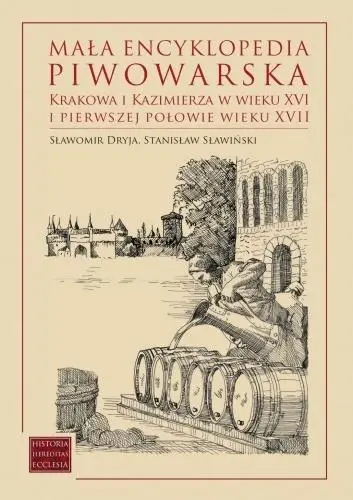 Mała encyklopedia piwowarska Krakowa... - Sławomir Dryja, Stanisław Sławiński