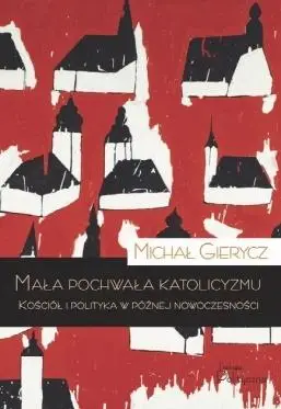 Mała pochwała katolicyzmu - Michał Gierycz