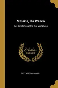 Malaria, Ihr Wesen - Fritz Kerschbaumer