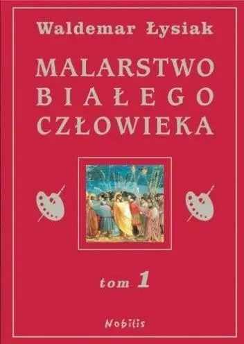 Malarstwo Białego Człowieka T.1 - Waldemar Łysiak