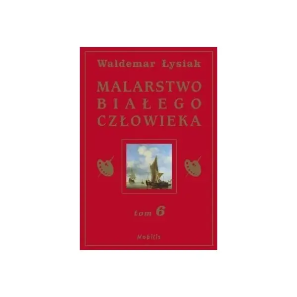 Malarstwo Białego Człowieka tom 6 - Waldemar Łysiak