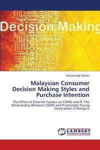 Malaysian Consumer Decision Making Styles and Purchase Intention - Madahi Abdolrazagh