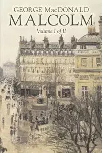 Malcolm, Volume I of II by George Macdonald, Fiction,Classics, Action & Adventure - George MacDonald