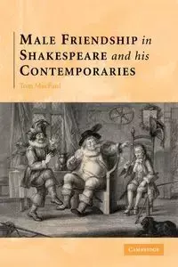 Male Friendship in Shakespeare and His Contemporaries - Thomas Macfaul